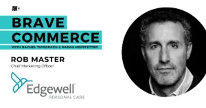 Navigating the Algorithmic Era: Edgewell CMO Rob Master on Enduring Fundamentals, AI Disruption, and the Art of the Calculated Bet