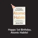 The Architecture of Self-Improvement: Celebrating One Year of James Clear’s Atomic Habits