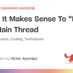 The Main Thread Paradox: When Breaking Web Development’s Golden Rule Actually Boosts Performance