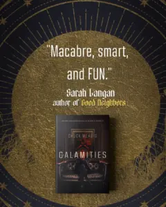 Unleashing the Demonic Elite: Chuck Wendig Returns With The Calamities, a Genre-Blending Masterpiece of Horror and Dark Fantasy