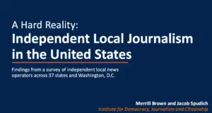 The Crucible of Independent Local Journalism: Inside the Hard Realities and Resilient Rise of America’s News Entrepreneurs